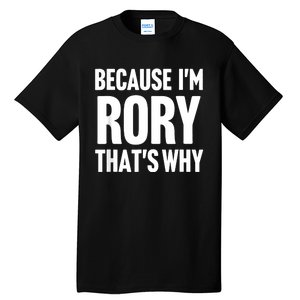 Because IM Rory ThatS Why Am Personalized Name Tall T-Shirt