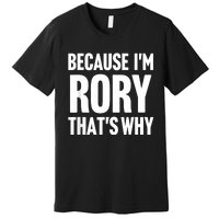 Because IM Rory ThatS Why Am Personalized Name Premium T-Shirt