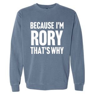 Because IM Rory ThatS Why Am Personalized Name Garment-Dyed Sweatshirt