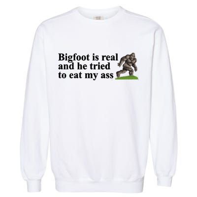 Bigfoot Is Real And He Tried To Eat My Ass Meme Garment-Dyed Sweatshirt