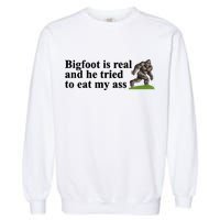 Bigfoot Is Real And He Tried To Eat My Ass Meme Garment-Dyed Sweatshirt
