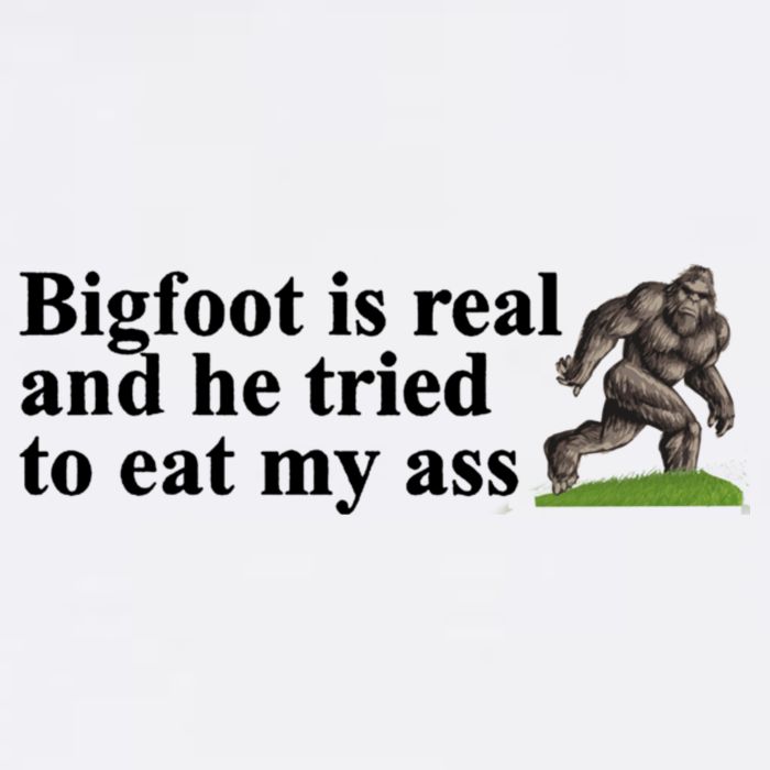 Bigfoot Is Real And He Tried To Eat My Ass Meme Garment-Dyed Sweatshirt
