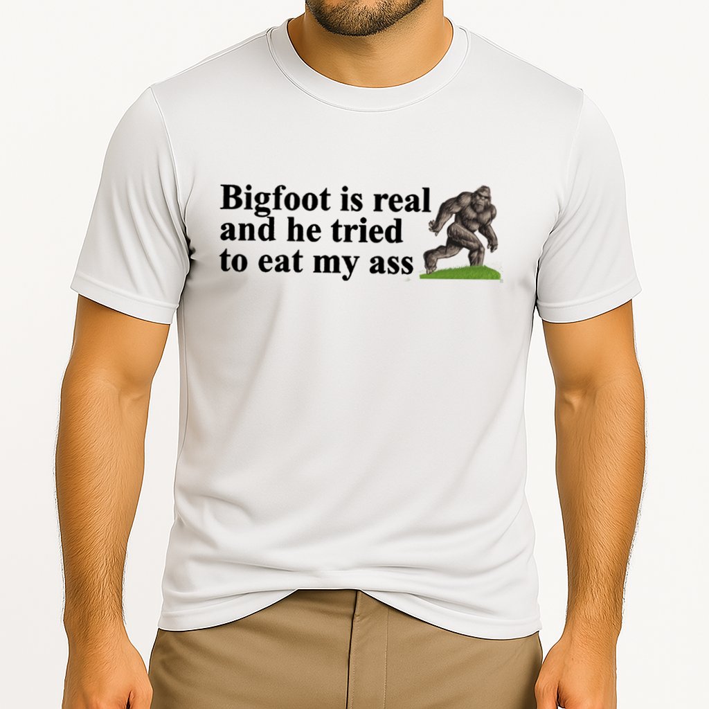 Bigfoot Is Real And He Tried To Eat My Ass Meme Performance Shirt