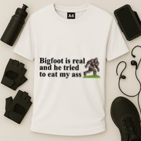 Bigfoot Is Real And He Tried To Eat My Ass Meme Performance Shirt