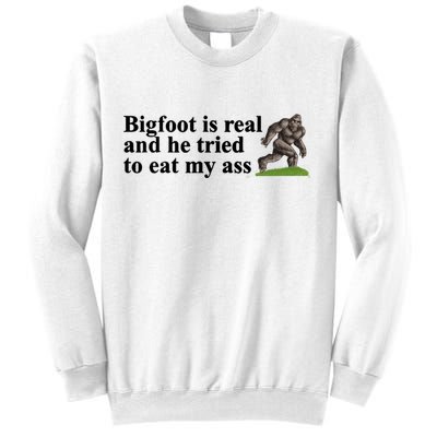 Bigfoot Is Real And He Tried To Eat My Ass Meme Sweatshirt