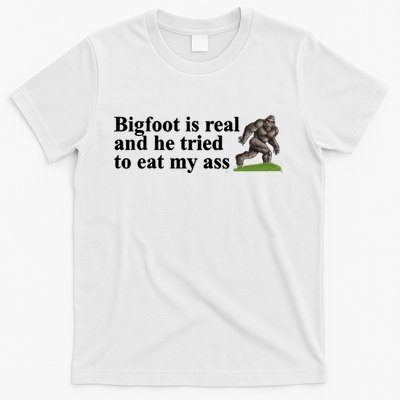Bigfoot Is Real And He Tried To Eat My Ass Meme T-Shirt