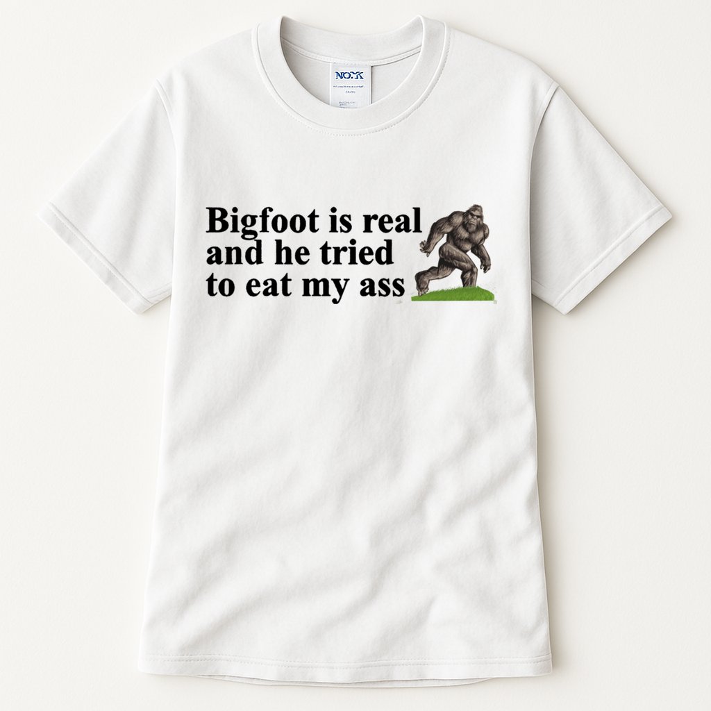 Bigfoot Is Real And He Tried To Eat My Ass Meme Tall T-Shirt