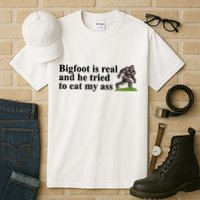 Bigfoot Is Real And He Tried To Eat My Ass Meme Tall T-Shirt