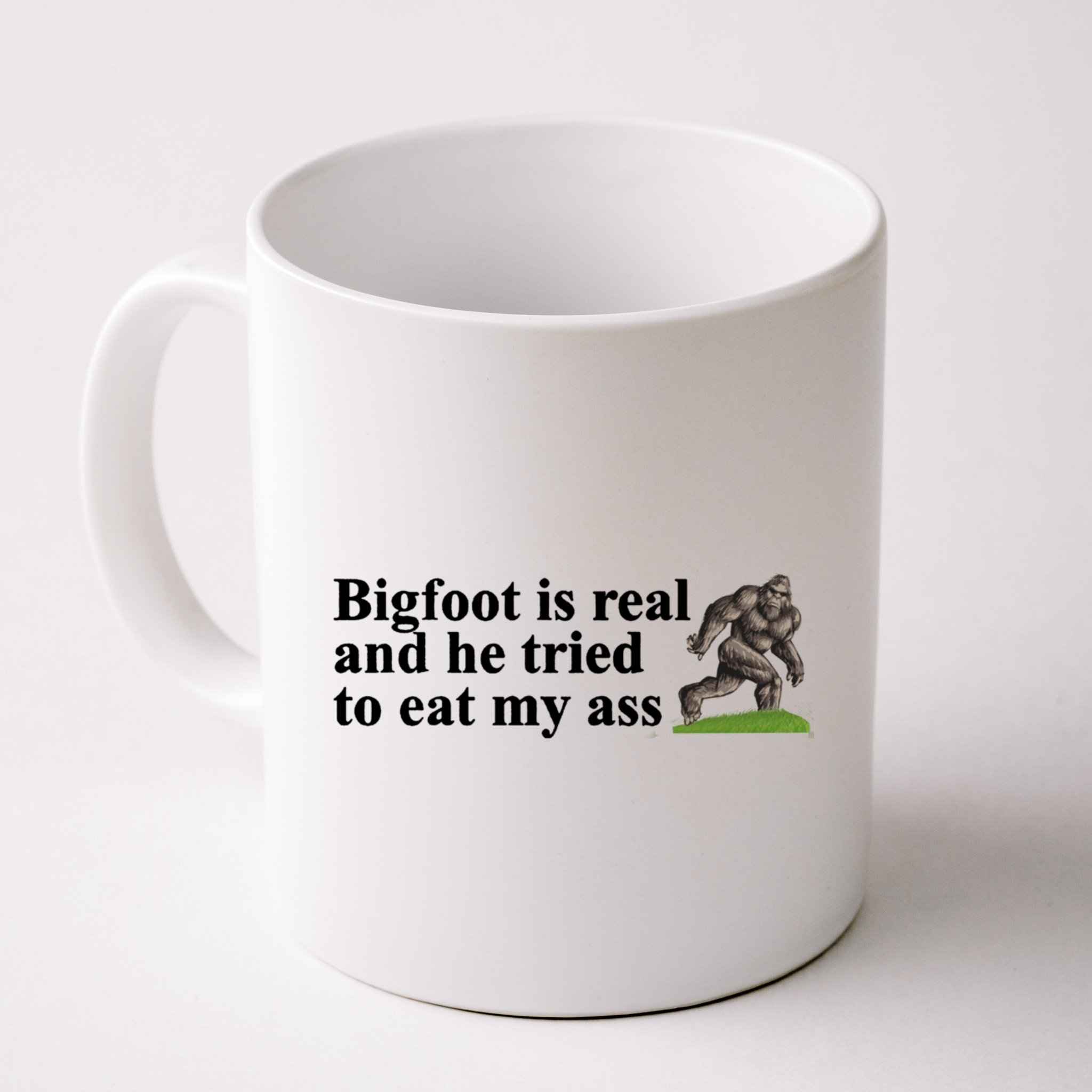 Bigfoot Is Real And He Tried To Eat My Ass Meme Mug
