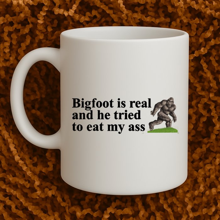 Bigfoot Is Real And He Tried To Eat My Ass Meme Mug