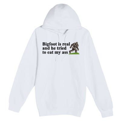 Bigfoot Is Real And He Tried To Eat My Ass Meme Premium Pullover Hoodie