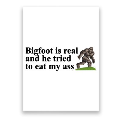 Bigfoot Is Real And He Tried To Eat My Ass Meme Poster