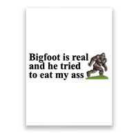Bigfoot Is Real And He Tried To Eat My Ass Meme Poster