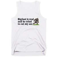 Bigfoot Is Real And He Tried To Eat My Ass Meme Tank Top