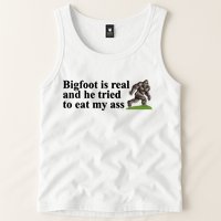 Bigfoot Is Real And He Tried To Eat My Ass Meme Tank Top