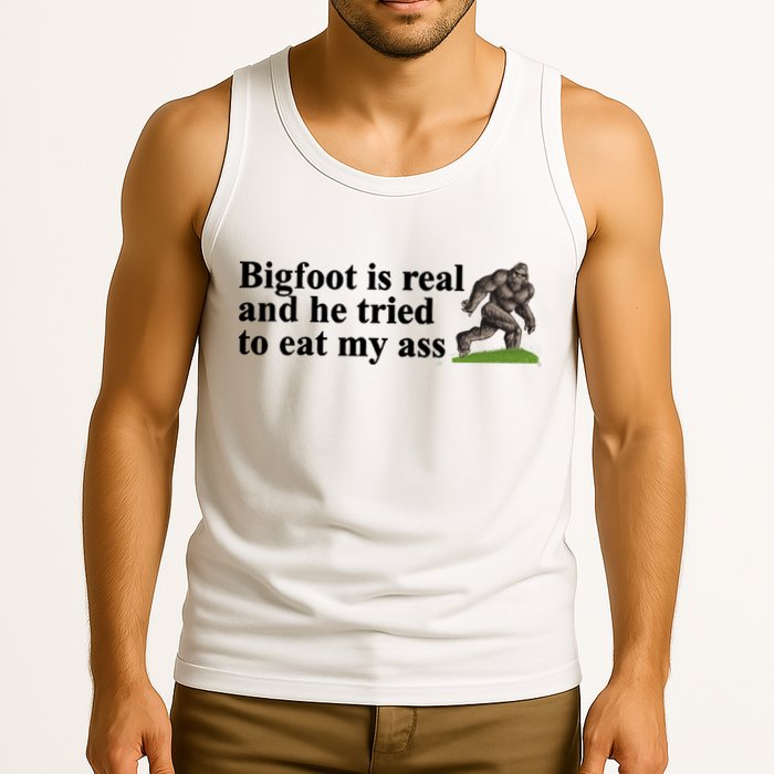 Bigfoot Is Real And He Tried To Eat My Ass Meme Tank Top