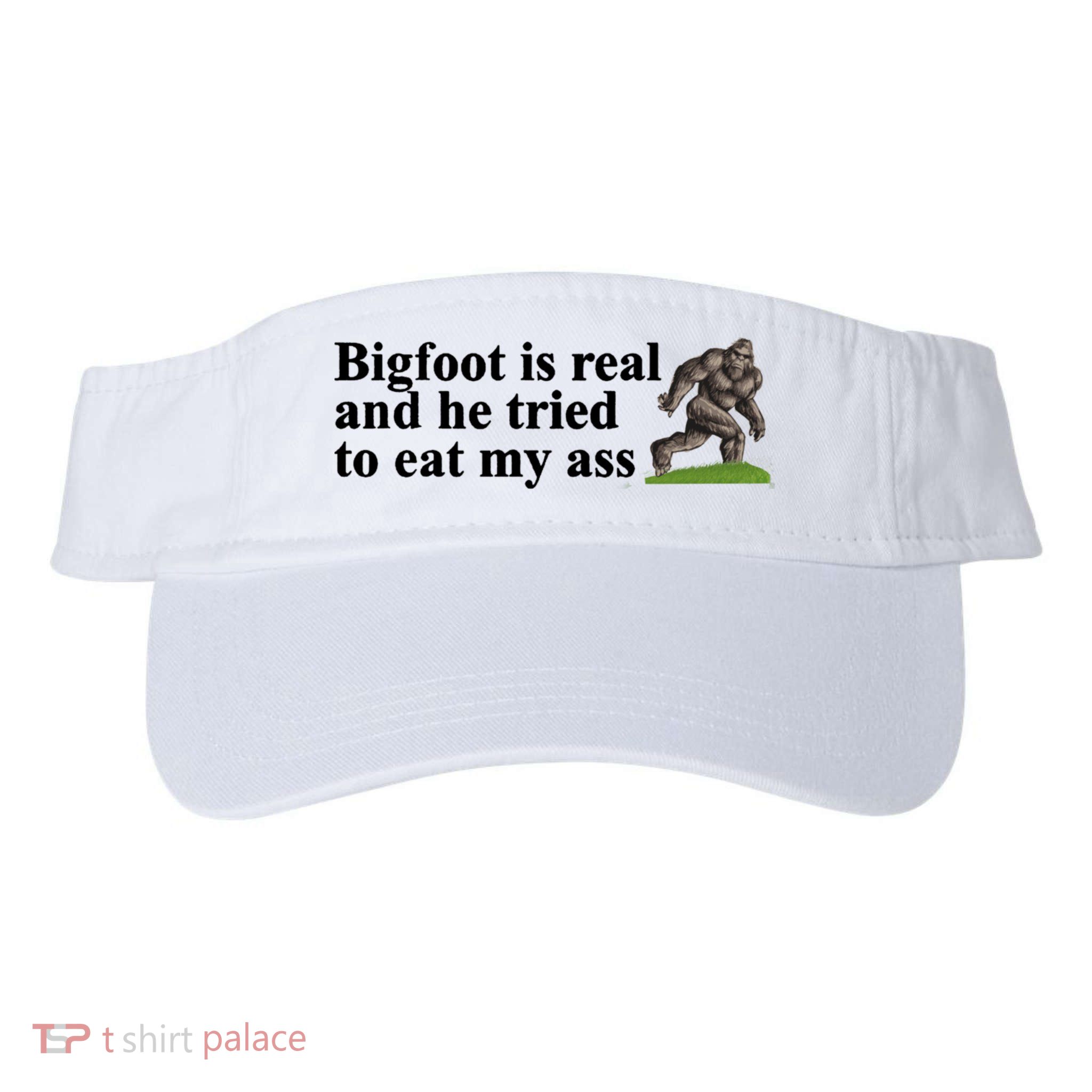 Bigfoot Is Real And He Tried To Eat My Ass Meme Visor