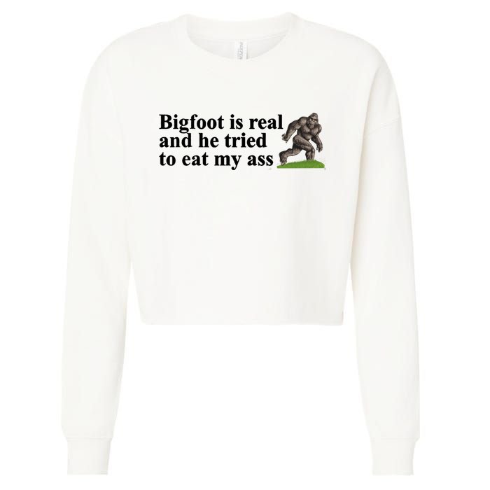 Bigfoot Is Real And He Tried To Eat My Ass Meme Cropped Pullover Crew