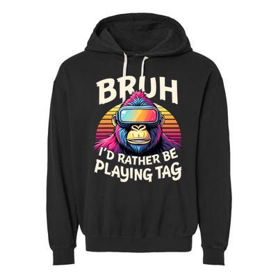 Bruh ID Rather Be Playing Tag Gorilla Wearing Vr Gamer Garment-Dyed Fleece Hoodie