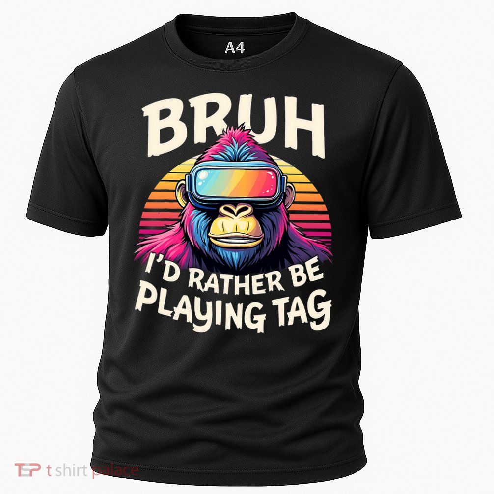 Bruh ID Rather Be Playing Tag Gorilla Wearing Vr Gamer Performance Shirt