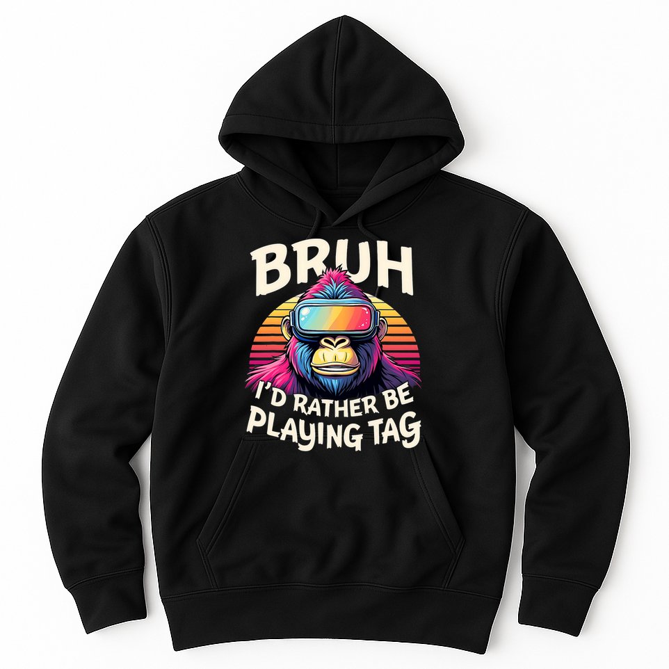 Bruh ID Rather Be Playing Tag Gorilla Wearing Vr Gamer Hoodie
