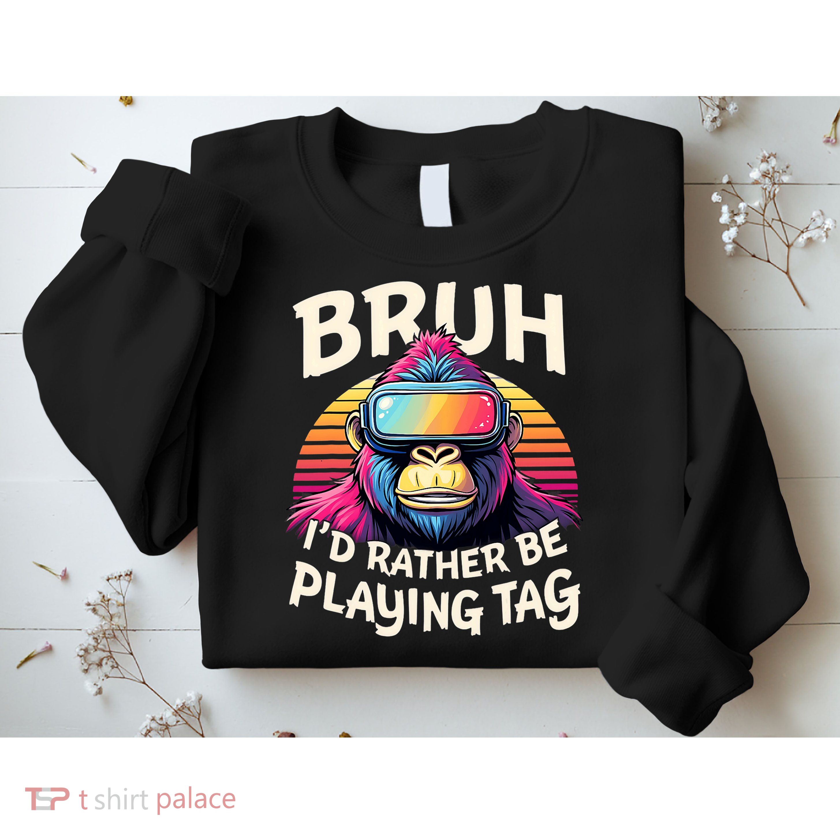 Bruh ID Rather Be Playing Tag Gorilla Wearing Vr Gamer Sweatshirt