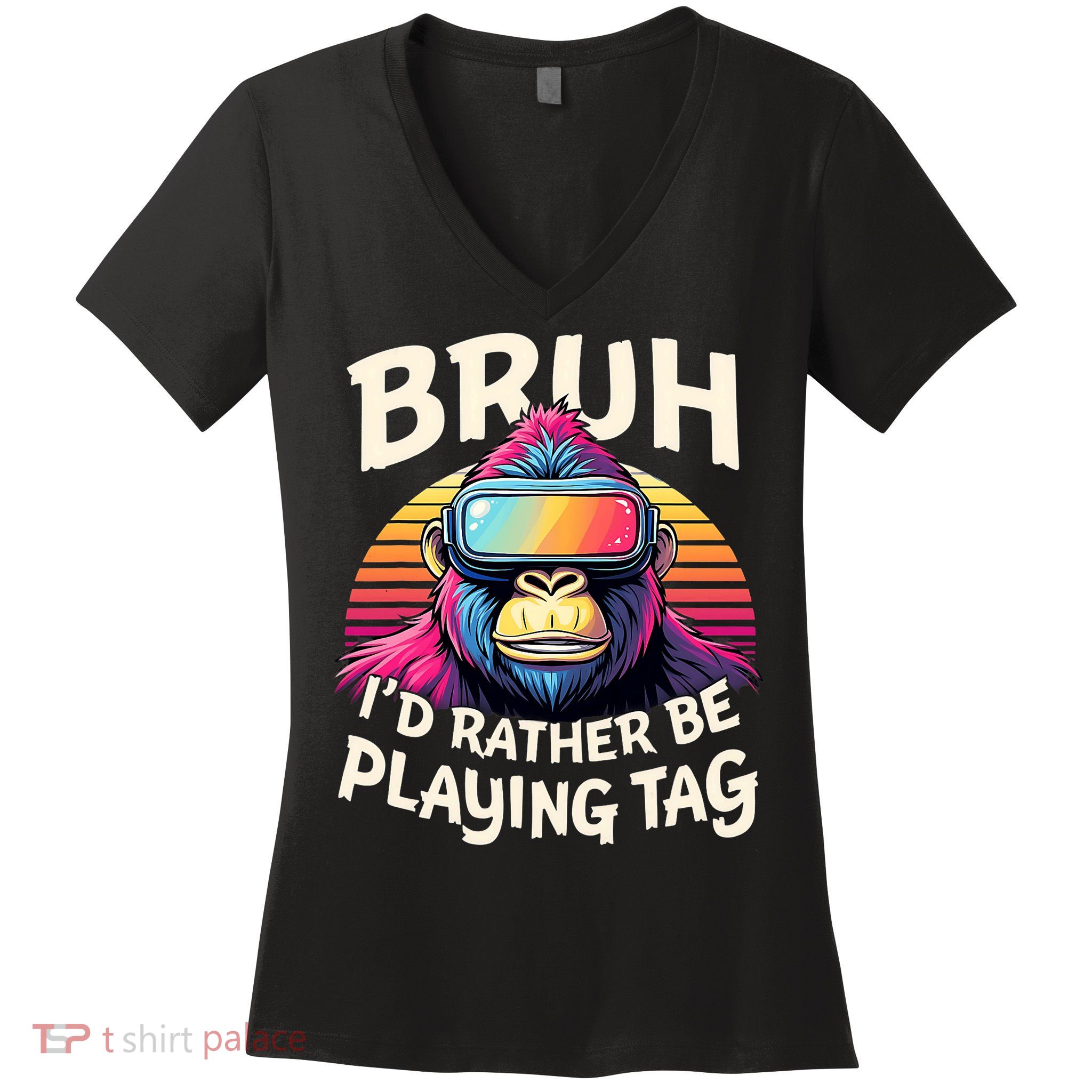 Bruh ID Rather Be Playing Tag Gorilla Wearing Vr Gamer Women's V-Neck T-Shirt