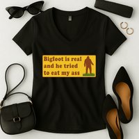 Bigfoot Is Real And He Tried To Eat My Ass Meme Women's V-Neck T-Shirt