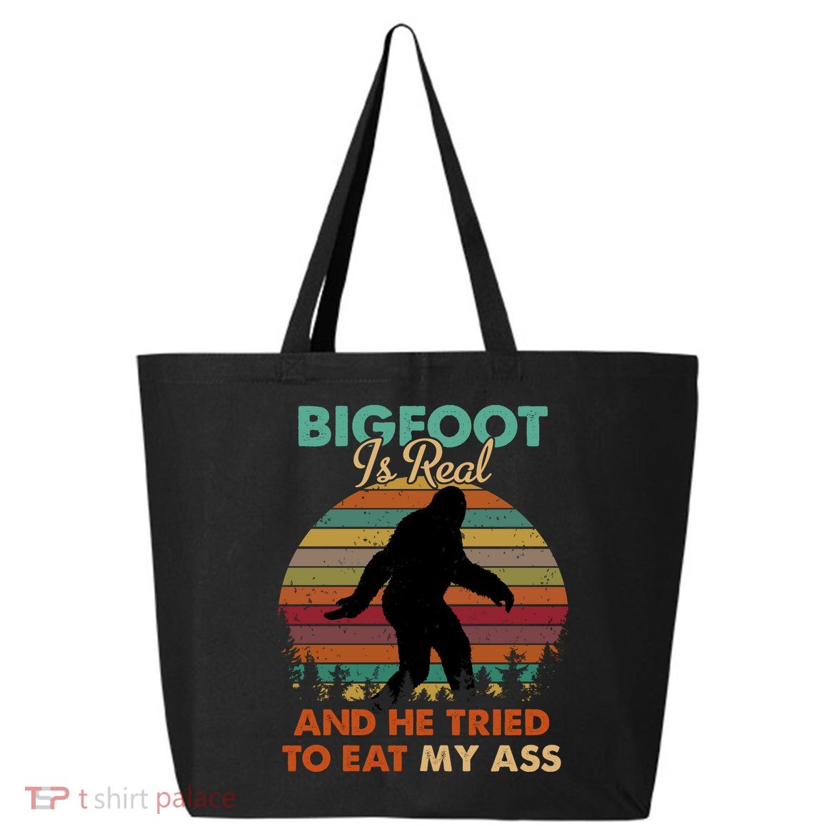 Bigfoot Is Real And He Tried To Eat My Ass Funny 25L Jumbo Tote