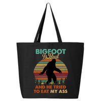 Bigfoot Is Real And He Tried To Eat My Ass Funny 25L Jumbo Tote