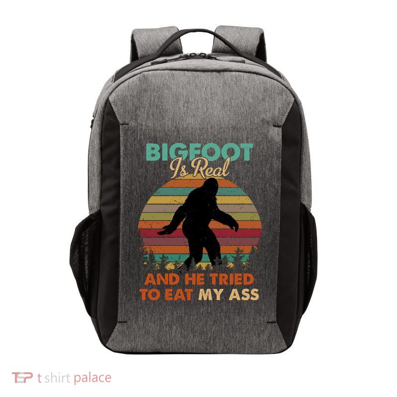 Bigfoot Is Real And He Tried To Eat My Ass Funny Vector Backpack