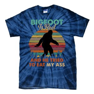 Bigfoot Is Real And He Tried To Eat My Ass Funny Tie-Dye T-Shirt