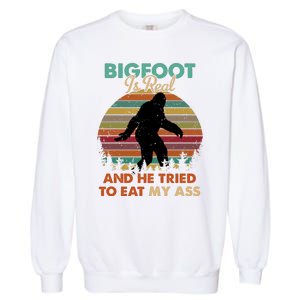 Bigfoot Is Real And He Tried To Eat My Ass Funny Garment-Dyed Sweatshirt