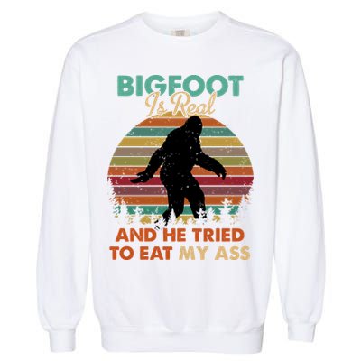 Bigfoot Is Real And He Tried To Eat My Ass Funny Garment-Dyed Sweatshirt