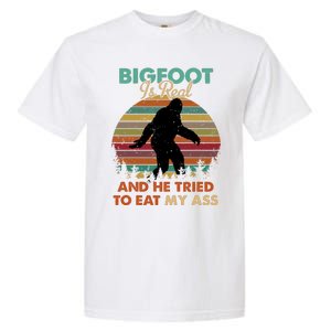 Bigfoot Is Real And He Tried To Eat My Ass Funny Garment-Dyed Heavyweight T-Shirt