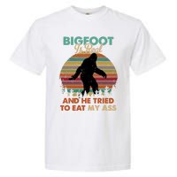 Bigfoot Is Real And He Tried To Eat My Ass Funny Garment-Dyed Heavyweight T-Shirt