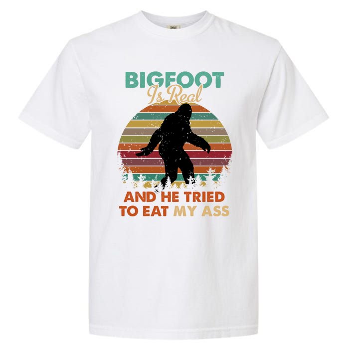 Bigfoot Is Real And He Tried To Eat My Ass Funny Garment-Dyed Heavyweight T-Shirt