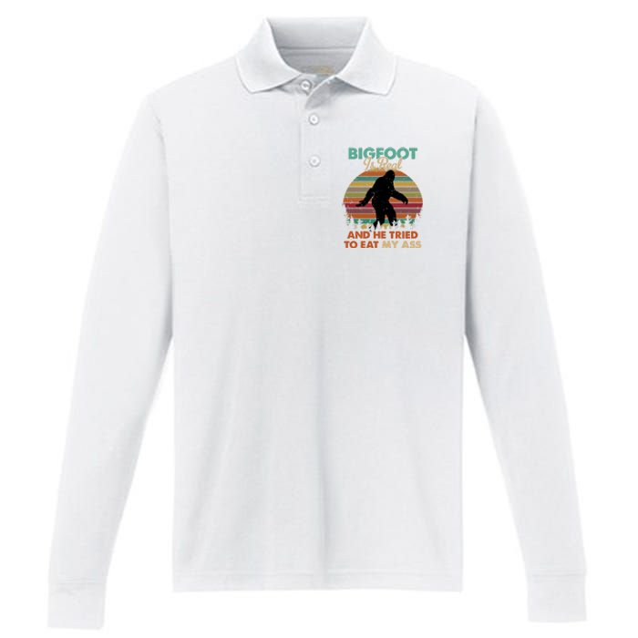 Bigfoot Is Real And He Tried To Eat My Ass Funny Performance Long Sleeve Polo