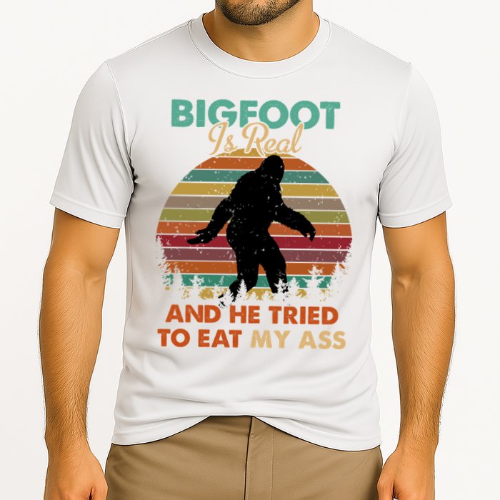 Bigfoot Is Real And He Tried To Eat My Ass Funny Performance Shirt