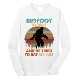 Bigfoot Is Real And He Tried To Eat My Ass Funny Long Sleeve Shirt