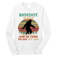 Bigfoot Is Real And He Tried To Eat My Ass Funny Long Sleeve Shirt