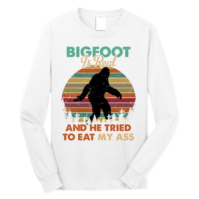 Bigfoot Is Real And He Tried To Eat My Ass Funny Long Sleeve Shirt