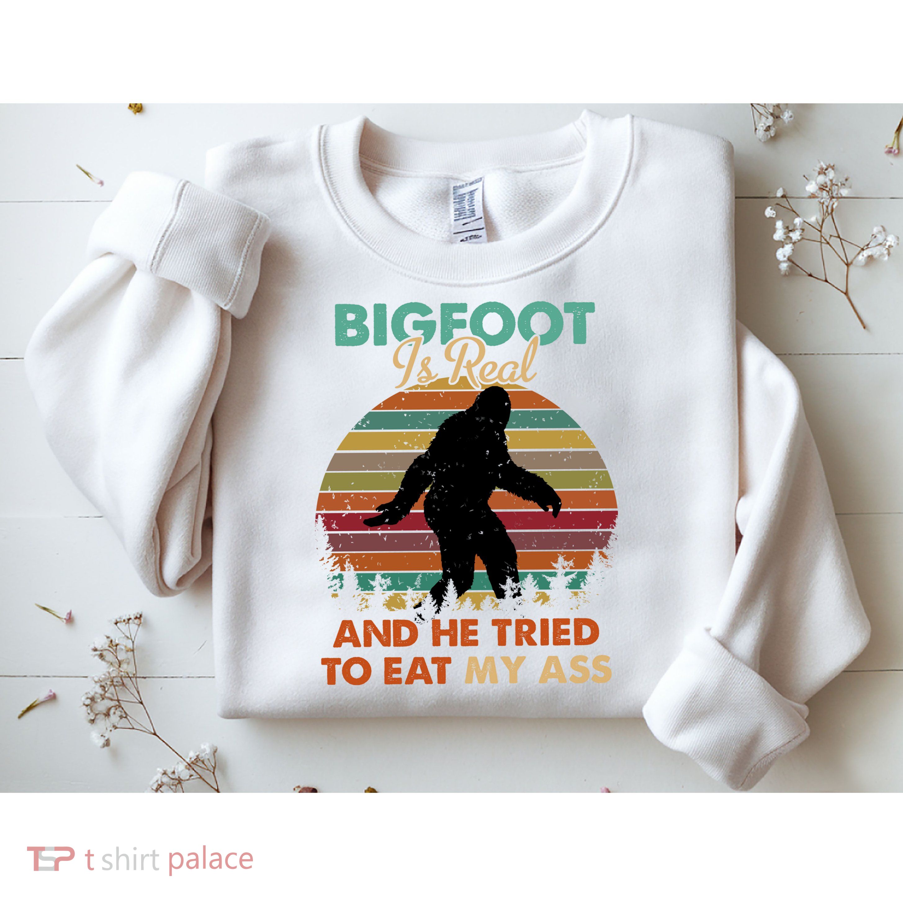 Bigfoot Is Real And He Tried To Eat My Ass Funny Sweatshirt
