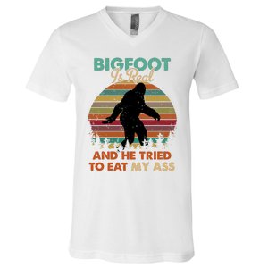 Bigfoot Is Real And He Tried To Eat My Ass Funny V-Neck T-Shirt