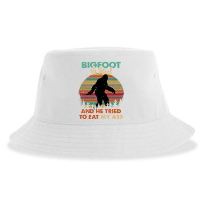 Bigfoot Is Real And He Tried To Eat My Ass Funny Sustainable Bucket Hat