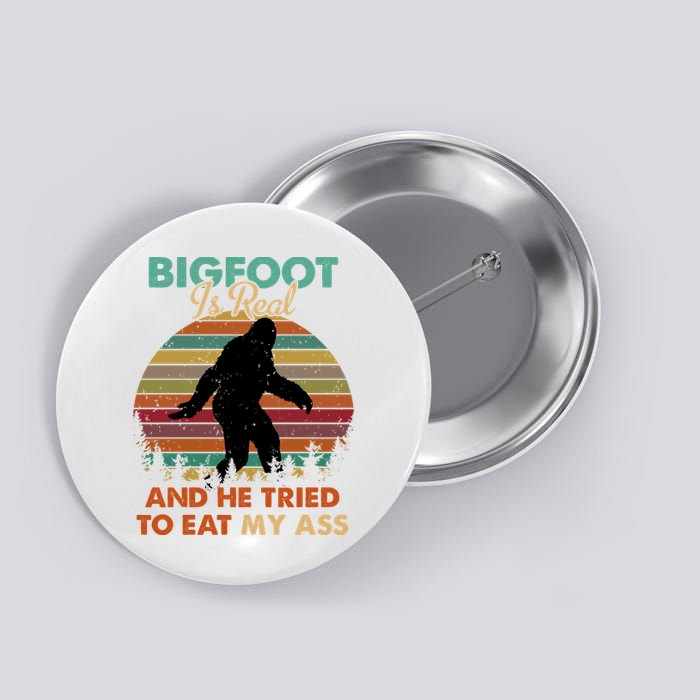 Bigfoot Is Real And He Tried To Eat My Ass Funny Button