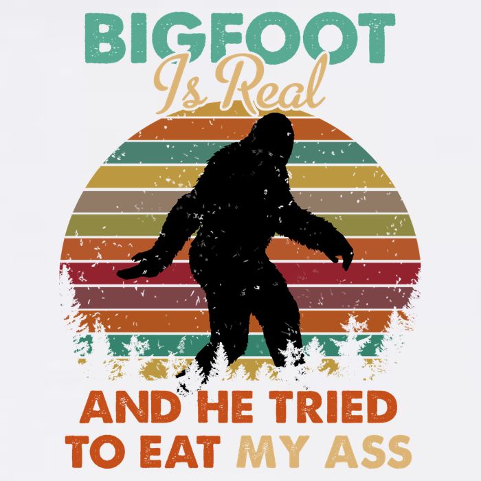 Bigfoot Is Real And He Tried To Eat My Ass Funny Button