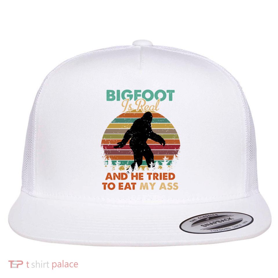 Bigfoot Is Real And He Tried To Eat My Ass Funny Flat Bill Trucker Hat