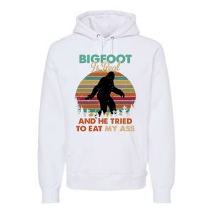 Bigfoot Is Real And He Tried To Eat My Ass Funny Premium Hoodie