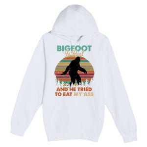 Bigfoot Is Real And He Tried To Eat My Ass Funny Premium Pullover Hoodie